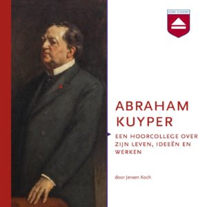 Abraham Kuyper - hoorcolleges Home Academy