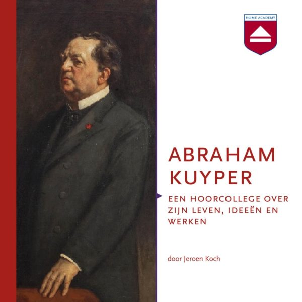 Abraham Kuyper - hoorcolleges Home Academy